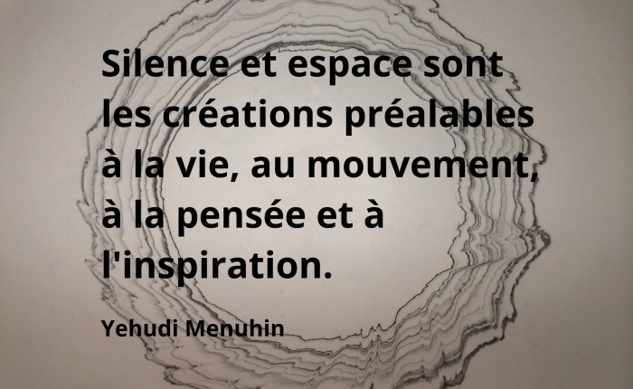 Silence et espace sont les créations préalables à la vie.