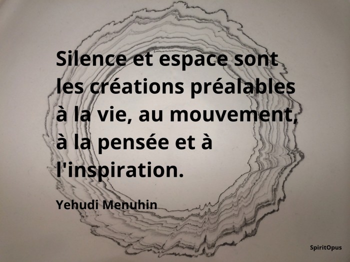 Silence et espace sont les créations préalables à la vie.