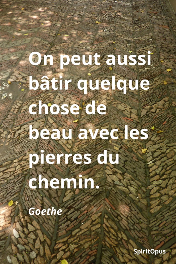 On peut aussi bâtir quelque chose de beau avec les pierres du chemin, Goethe