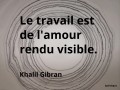 Le travail est de l'amour rendu visible, Khalil Gibran