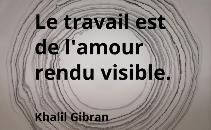 Le travail est de l'amour rendu visible, Khalil Gibran