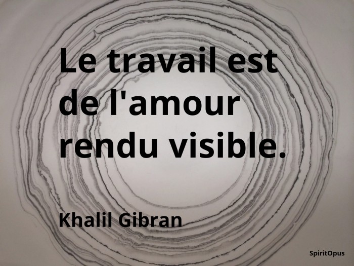Le travail est de l'amour rendu visible, Khalil Gibran