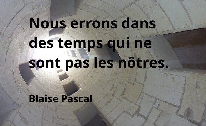 Nous errons dans des temps, Blaise Pascal